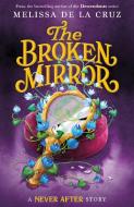 Never After: The Broken Mirror di Melissa de la Cruz edito da SQUARE FISH