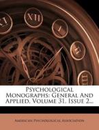 Psychological Monographs: General and Applied, Volume 31, Issue 2... di American Psychological Association edito da Nabu Press