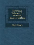 Sermons, Volume 2 - Primary Source Edition di Mark Frank edito da Nabu Press