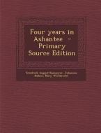 Four Years in Ashantee di Friedrich August Ramseyer, Johannes Kuhne, Mary Weitbrecht edito da Nabu Press