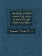 The Acts of the Apostles, the Epistles and the Revelation of St. John, the Divine: A Comparison of the Text as It Is Given in the Protestant and Roman di Franklin Jones Firth edito da Nabu Press