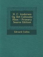 H. C. Andersen Og Det Collinske Huus di Edvard Collin edito da Nabu Press