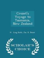 Crozet's Voyage To Tasmania, New Zealand - Scholar's Choice Edition di Jas R Boose H Ling Roth edito da Scholar's Choice