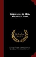 Empedocles On Etna, A Dramatic Poem di Charles S Ricketts edito da Andesite Press
