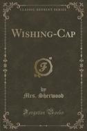 Wishing-cap (classic Reprint) di Mrs Sherwood edito da Forgotten Books