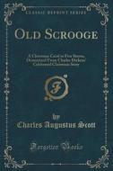 Old Scrooge di Charles Augustus Scott edito da Forgotten Books