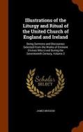 Illustrations Of The Liturgy And Ritual Of The United Church Of England And Ireland di James Brogden edito da Arkose Press