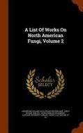A List Of Works On North American Fungi, Volume 2 di Andrew McFarland Davis, Frank Weitenkampf edito da Arkose Press