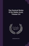 The Poetical Works Of Sir Walter Scott, Volume 114 di Sir Walter Scott edito da Palala Press