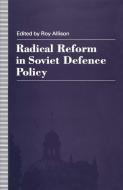 Radical Reform in Soviet Defence Policy di R. Allison edito da Palgrave Macmillan