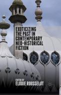 Exoticizing the Past in Contemporary Neo-Historical Fiction edito da Palgrave Macmillan