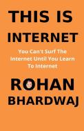 THIS IS INTERNET di ROHAN BHARDWAJ edito da LIGHTNING SOURCE UK LTD