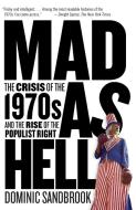 Mad as Hell: The Crisis of the 1970s and the Rise of the Populist Right di Dominic Sandbrook edito da ANCHOR