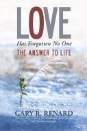 Love Has Forgotten No One: The Answer to Life di Gary R. Renard edito da HAY HOUSE
