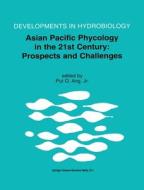 Asian Pacific Phycology in the 21st Century: Prospects and Challenges: Proceeding of the Second Asian Pacific Phycological Forum, Held in Hong Kong, C edito da Springer