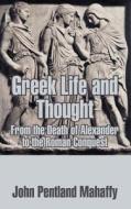 Greek Life and Thought: From the Death of Alexander to the Roman Conquest di John Pentland Mahaffy edito da INTL LAW & TAXATION PUBL