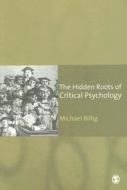 The Hidden Roots of Critical Psychology di Michael Billig edito da SAGE Publications Ltd