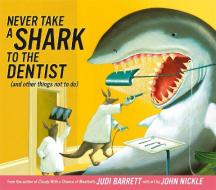 Never Take a Shark to the Dentist: (and Other Things Not to Do) di Judi Barrett edito da ATHENEUM BOOKS