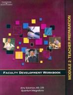 Faculty Development Workbook Module 2: Teacher Preparation di Amy Solomon, Quantum Integrations edito da Delmar Thomson Learning