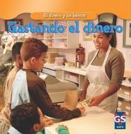 Gastar el Dinero = Spending Money di Dana Meachen Rau edito da Gareth Stevens Publishing