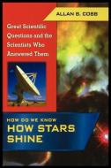 How Do We Know How Stars Shine di Allan Cobb edito da ROSEN PUB GROUP