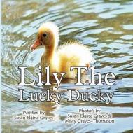 Lily the Lucky Ducky di Susan Elaine Graves edito da America Star Books