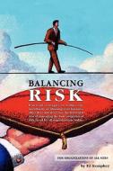 Balancing Risk: Practical Strategies to Reduce the Uncertainty in Attaining Your Business Objectives and Decrease the Frictional Cost di Ed Kempkey edito da Createspace