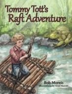 Tommy Tott's Raft Adventure di Bob Morris edito da Inspiring Voices