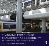 Planning for Public Transport Accessibility di Carey Curtis, Jan Scheurer edito da Taylor & Francis Ltd