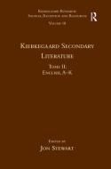 Volume 18, Tome II: Kierkegaard Secondary Literature di Dr. Jon Stewart edito da Taylor & Francis Ltd