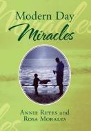 Modern Day Miracles di Annie Reyes, Rosa Morales edito da Xlibris