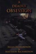 A Deadly Obsession di Brian J. Richardson edito da Createspace