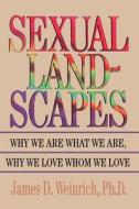Sexual Landscapes: Why We Are What We Are, Why We Love Whom We Love di James D. Weinrich edito da Createspace