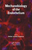Mechanobiology of the Endothelium di Helim Aranda-Espinoza edito da CRC Press