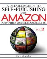 A Detailed Guide to Self-Publishing with Amazon and Other Online Booksellers: Proofreading, Author Pages, Marketing, and More di Chris McMullen edito da Createspace