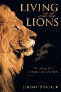Living with the Lions di Jeremy Shaffer edito da Westbow Press