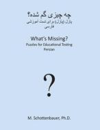 What's Missing? Puzzles for Educational Testing: Persian di M. Schottenbauer edito da Createspace