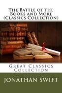 The Battle of the Books and More (Classics Collection) di Jonathan Swift edito da Createspace