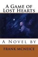 A Game of Lost Hearts di MR Frank J. McNeice edito da Createspace