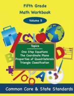 Fifth Grade Math Volume 5: One Step Equations, the Coordinate Plane, Properties of Quadrilaterals, Triangle Classification di Todd DeLuca edito da Createspace