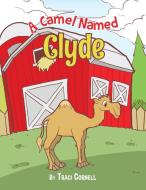 A Camel Named Clyde di Traci Cornell edito da Xlibris