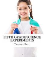Fifth Grade Science Experiments di Thomas Bell, Homeschool Brew edito da Createspace
