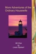 More Adventures of the Ordinary Housewife di Linda Oliphant edito da Createspace