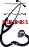 Patient -VS- Doctor: Misdiagnosis di Garry L. Jones edito da Createspace