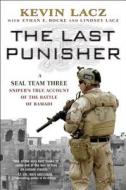 The Last Punisher: The True Story of My Days on the Ground with Seal Team 3 di Kevin Lacz edito da Threshold Editions