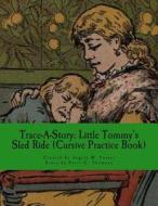 Trace-A-Story: Little Tommy's Sled Ride (Cursive Practice Book) di Angela M. Foster, Peter G. Thomson edito da Createspace