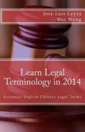 Learn Legal Terminology in 2014: Essential English-Chinese Legal Terms di Jose Luis Leyva, Wei Wong edito da Createspace