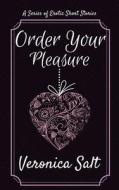 Order Your Pleasure: A Series of Erotic Short Stories di Veronica Salt edito da Createspace