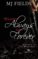 Wrapped Always and Forever di Mj Fields edito da Createspace