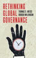 Rethinking Global Governance di Thomas G. Weiss, Rorden Wilkinson edito da Polity Press